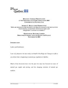 RÉGIE DE L’ÉNERGIE PRESENTATION AT THE INDUSTRIAL GAS USERS ASSOCIATION 2003 CONFERENCE ON NATURAL GAS SESSION 3: REGULATORY PERSPECTIVES “HOW ARE THE REGULATORY DECISIONS AND PROCESS CHANGES OVER THE PAST FIVE YEA