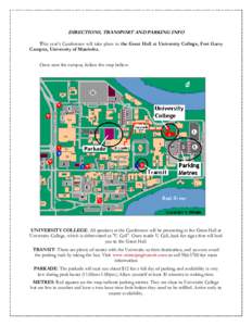 DIRECTIONS, TRANSPORT AND PARKING INFO This year’s Conference will take place in the Great Hall at University College, Fort Garry Campus, University of Manitoba. Once near the campus, follow the map bellow:  UNIVERSITY