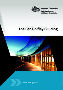 The Ben Chifley Building  www.asio.gov.au The Ben Chifley Building, the new