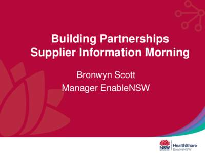 Building Partnerships Supplier Information Morning Bronwyn Scott Manager EnableNSW  Partnering – Suppliers and