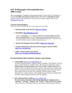 ESL Webliography of Essential Resource 2008 revision This webliography is compiled by Information Resources Center in the U.S. Embassy in Cairo by Jun[removed]Some links may expire by now. We can’t be responsible for all