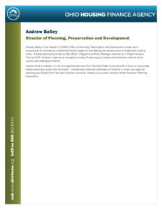 OHIO HOUSING FINANCE AGENCY Andrew Bailey Director of Planning, Preservation and Development Andrew Bailey is the Director of OHFA’s Office of Planning, Preservation and Development where he is responsible for overseei