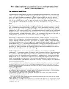 Why do Christians engage engage in dialogue with other faiths? By Rev Peter Lockhart The primacy of Jesus Christ The Christian faith is grounded in the claims surrounding the person and work of Jesus Christ who