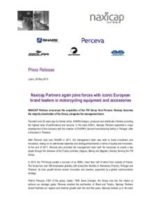 Press Release Lyons, 26 May 2015 Naxicap Partners again joins forces with iconic European brand leaders in motorcycling equipment and accessories NAXICAP Partners announces the acquisition of the FIK Group from Perceva. 