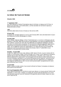 Le retour de l’ours en Suisse Situation 2009 1er septembre 1904 Jon Sarott Bischoff et Padruot Fried abattent dans le Val Scarl, en dessous du Pic Pisoc, le dernier ours de Suisse, une femelle adulte. L’animal natura