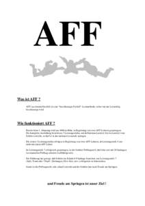 AFF Was ist AFF ? AFF (accelerated freefall) ist eine “beschleunigte Freifall”-Lernmethode, wobei nur der Lernerfolg beschleunigt wird.  Wie funktioniert AFF ?