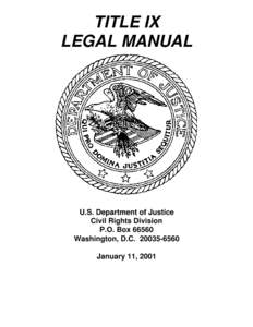 TITLE IX LEGAL MANUAL U.S. Department of Justice Civil Rights Division P.O. Box 66560