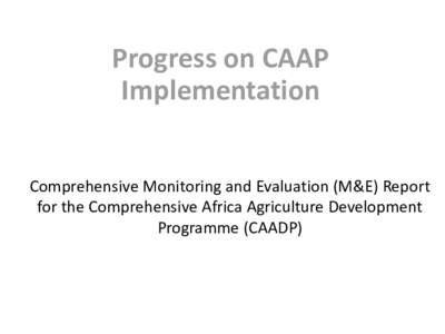 Progress on CAAP Implementation Comprehensive Monitoring and Evaluation (M&E) Report for the Comprehensive Africa Agriculture Development Programme (CAADP)