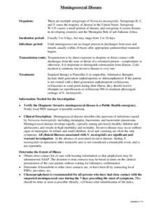 Meningococcal Disease Organism: There are multiple serogroups of Neisseria meningitidis. Serogroups B, C, and Y cause the majority of disease in the United States. Serogroup W-135 causes a small portion of disease, and s