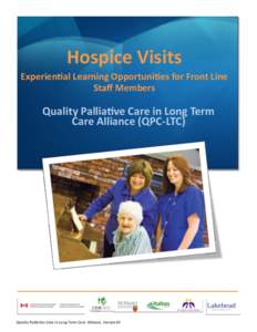 Hospice Visits Experiential Learning Opportunities for Front Line Staff Members Quality Palliative Care in Long Term Care Alliance (QPC-LTC)