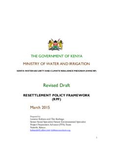 THE GOVERNMENT OF KENYA MINISTRY OF WATER AND IRRIGATION KENYA WATER SECURITY AND CLIMATE RESILIENCE PROGRAM (KWSCRP) Revised Draft RESETTLEMENT POLICY FRAMEWORK