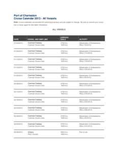 Port of Charleston Cruise Calendar[removed]All Vessels Note: Cruise calendars are provided for planning purposes and are subject to change. Be sure to consult your cruise line or travel agent for the latest information.  