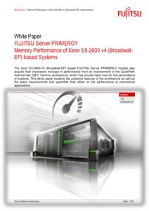 White Paper  Memory Performance of Xeon E5-2600 v4 (Broadwell-EP) based Systems  White Paper FUJITSU Server PRIMERGY Memory Performance of Xeon E5-2600 v4 (BroadwellEP) based Systems The Xeon E5-2600 v4 (Broadwell-EP)