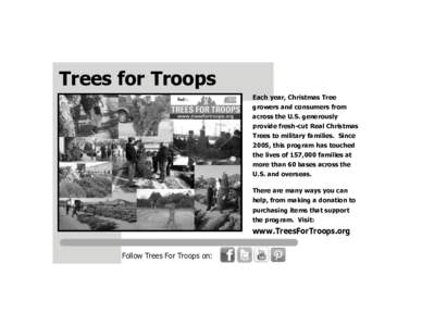 Trees for Troops Each year, Christmas Tree growers and consumers from across the U.S. generously provide fresh-cut Real Christmas Trees to military families. Since