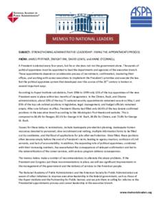 MEMOS TO NATIONAL LEADERS SUBJECT: STRENGTHENING ADMINISTRATIVE LEADERSHIP: FIXING THE APPOINTMENTS PROCESS FROM: JAMES PFIFFNER, DWIGHT INK, DAVID LEWIS, and ANNE O’CONNELL A President is elected every four years, but