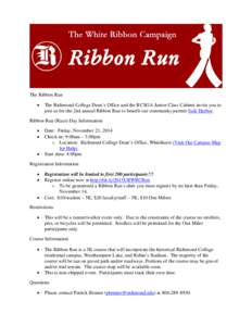 The Ribbon Run • The Richmond College Dean’s Office and the RCSGA Junior Class Cabinet invite you to join us for the 2nd annual Ribbon Run to benefit our community partner Safe Harbor.