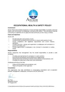 OCCUPATIONAL HEALTH & SAFETY POLICY Commitment Anchor Resources Limited recognizes its moral and legal responsibility to provide a safe and healthy work environment for employees, contractors and visitors. This commitmen