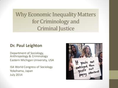 Why Economic Inequality Matters for Criminology and Criminal Justice Dr. Paul Leighton Department of Sociology, Anthropology & Criminology