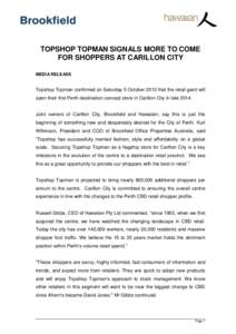TOPSHOP TOPMAN SIGNALS MORE TO COME FOR SHOPPERS AT CARILLON CITY MEDIA RELEASE Topshop Topman confirmed on Saturday 5 October 2013 that the retail giant will open their first Perth destination concept store in Carillon 