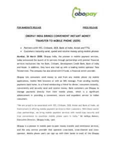 FOR IMMEDIATE RELEASE  PRESS RELEASE OBOPAY INDIA BRINGS CONVENIENT INSTANT MONEY TRANSFER TO MOBILE PHONE USERS