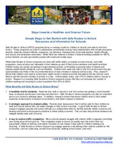 Steps towards a Healthier and Greener Future Simple Steps to Get Started with Safe Routes to School Resources and Information for Schools Safe Routes to School (SRTS) programs focus on making it safe for children to bicy