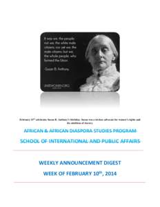 February 15th celebrates Susan B. Anthony’s birthday. Susan was a tireless advocate for women’s rights and the abolition of slavery. AFRICAN & AFRICAN DIASPORA STUDIES PROGRAM  SCHOOL OF INTERNATIONAL AND PUBLIC AFFA