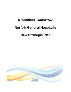 A Healthier Tomorrow: Norfolk General Hospital’s New Strategic Plan TABLE OF CONTENTS