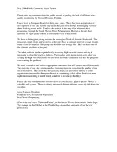 May 2006 Public Comment: Joyce Tarnow Please enter my comments into the public record regarding the lack of offshore water quality monitoring by Broward County, Florida. I have lived in Pompano Beach for thirty-one years