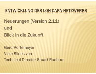 ENTWICKLUNG DES LON-CAPA-NETZWERKS  Neuerungen (Versionund Blick in die Zukunft Gerd Kortemeyer