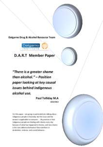 Dalgarno Drug & Alcohol Resource Team  D.A.R.T Member Paper “There is a greater shame than alcohol.” – Position