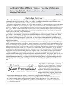 An Examination of Rural Prisoner Reentry Challenges By: Gary Zajac, Ph.D., Robert Hutchison, and Courtney A. Meyer Pennsylvania State University March[removed]Executive Summary