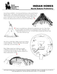 INDIAN HOMES North Dakota Prehistory Around the year 500 B.C., a fire destroyed this home on the wooded bank of the James River. This long-ago tragedy preserved portions of the house. In 1985, the Naze site was excavated