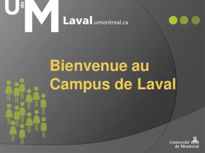 Bienvenue au Bienvenue au Campus de Laval Campus de Laval