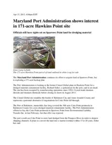 Apr 15, 2013, 4:04pm EDT  Maryland Port Administration shows interest in 171-acre Hawkins Point site Officials still have sights set on Sparrows Point land for dredging material