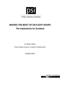 MAKING THE MOST OF DAYLIGHT HOURS The implications for Scotland Dr. Mayer Hillman Policy Studies Institute, University of Westminster