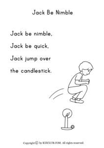 Jack Be Nimble Jack be nimble, Jack be quick, Jack jump over the candlestick.