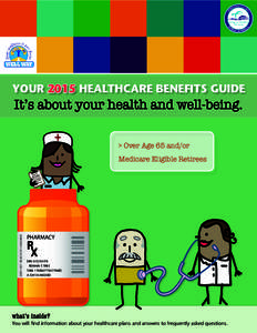 YOUR 2015 HEALTHCARE BENEFITS GUIDE  It’s about your health and well-being. > Over Age 65 and/or  KEEP OUT REACH OF CHILDREN