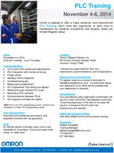 PLC Training November 4-6, 2014 Omron is pleased to offer a 3-day, hands-on, and instructor-led PLC Training. Don’t miss this opportunity to learn how to troubleshoot our products successfully and properly. Seats are l