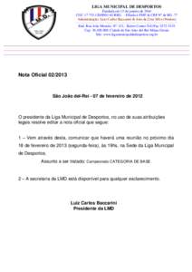 LIGA MUNICIPAL DE DESPORTOS Fundada em 15 de janeiro de 1944 CGC[removed]62 REG. - Filiada à FMF & CBF Nº de RG .77 Administração: Luiz Carlos Baccarini & João da Cruz Silva (Nenem) _________________________