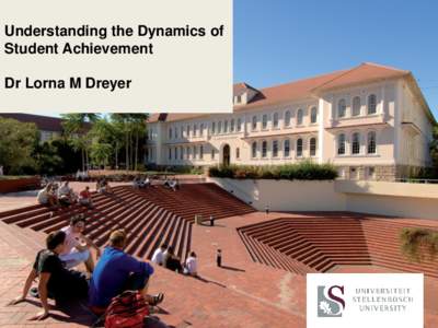Understanding the Dynamics of Student Achievement Dr Lorna M Dreyer Lorna M Dreyer PhD