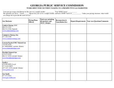 GEORGIA PUBLIC SERVICE COMMISSION WORK SHEET FOR USE WHEN TALKING TO A PROSPECTIVE GAS MARKETER Your past gas usage, total therms for the year (or a sample month): _________. Your DDDC factor: ___________. The question y