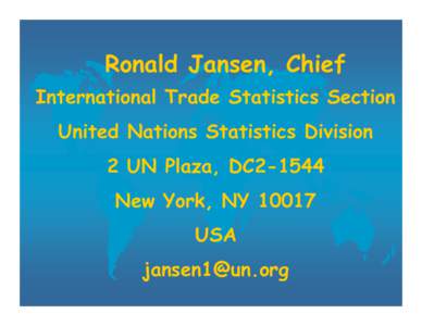 Ronald Jansen, Chief International Trade Statistics Section United Nations Statistics Division 2 UN Plaza, DC2-1544 New York, NY[removed]USA