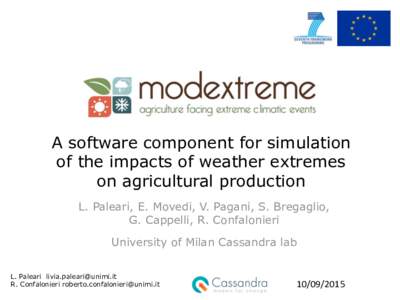 A software component for simulation of the impacts of weather extremes on agricultural production L. Paleari, E. Movedi, V. Pagani, S. Bregaglio, G. Cappelli, R. Confalonieri University of Milan Cassandra lab