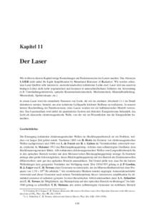 Kapitel 11  Der Laser Wir wollen in diesem Kapitel einige Bemerkungen zur Funktionsweise des Lasers machen. Das Akronym LASER steht dabei f¨ur Light Amplification by Stimulated Emission of Radiation. Wir werden sehen, d