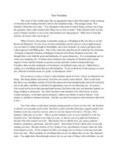 True Freedom The week of July fourth seems like an appropriate time to hear Paul opine on the meaning of freedom in the reading from his Letter to the Galatians today. The passage opens, “For freedom, Christ has set us