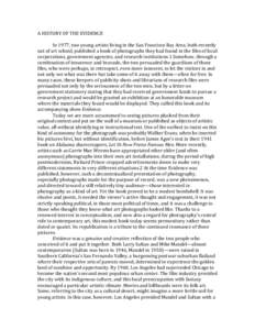 A	
  HISTORY	
  OF	
  THE	
  EVIDENCE	
   	
   In	
  1977,	
  two	
  young	
  artists	
  living	
  in	
  the	
  San	
  Francisco	
  Bay	
  Area,	
  both	
  recently	
   out	
  of	
  art	
  school,	