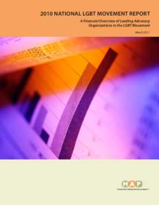 2010 NATIONAL LGBT MOVEMENT REPORT A Financial Overview of Leading Advocacy Organizations in the LGBT Movement March 2011  This report was authored by: