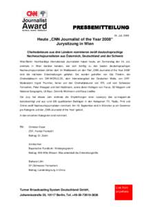 Heute „CNN Journalist of the Year 2008“ Jurysitzung in Wien 24. Juli, 2008  Chefredakteure aus drei Ländern nominieren zwölf deutschsprachige