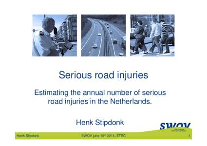 Serious road injuries Estimating the annual number of serious road injuries in the Netherlands. Henk Stipdonk Henk Stipdonk