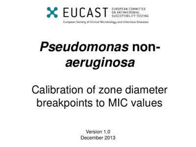Pseudomonas nonaeruginosa Calibration of zone diameter breakpoints to MIC values Version 1.0 December 2013